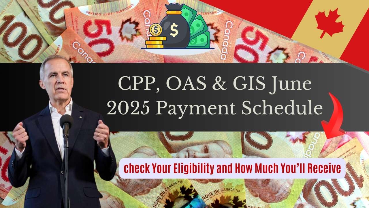 CPP, OAS & GIS June 2025 Payment Schedule: Check Your Eligibility and How Much You’ll Receive