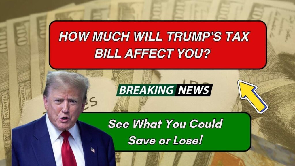 How Much Will Trump’s Tax Bill Affect You? See What You Could Save or Lose! 1 How Much Will Trump’s Tax Bill Affect You?