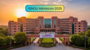 IGNOU Admission 2025: July Session Application Window Nears Closure