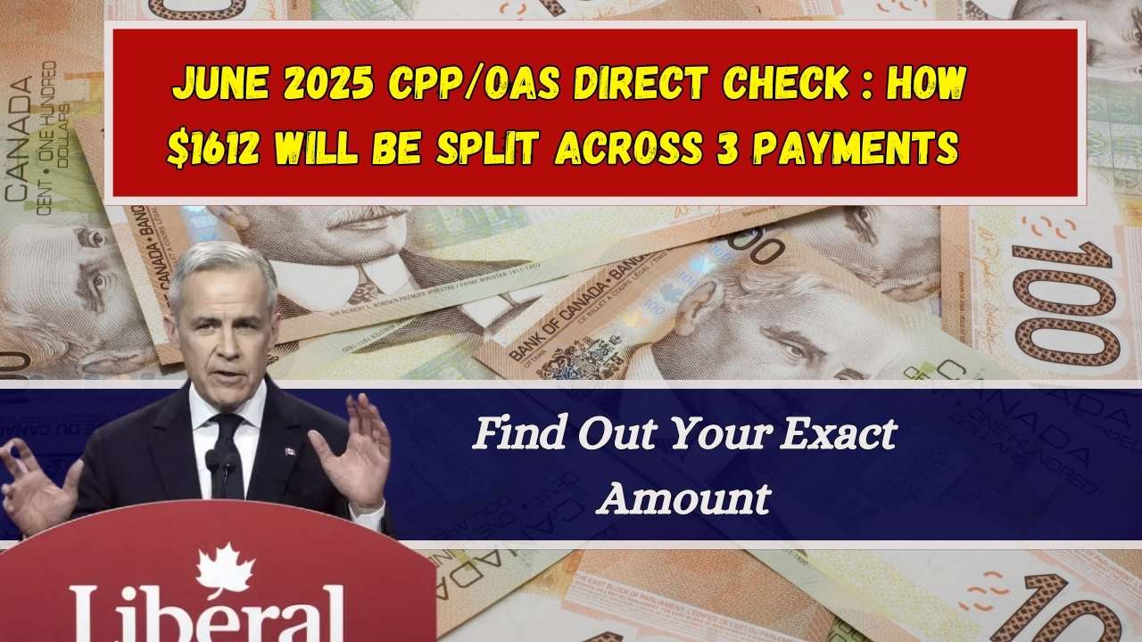 June 2025 CPP/OAS Direct Check: How $1612 Will Be Split Across 3 Payments – Find Out Your Exact Amount