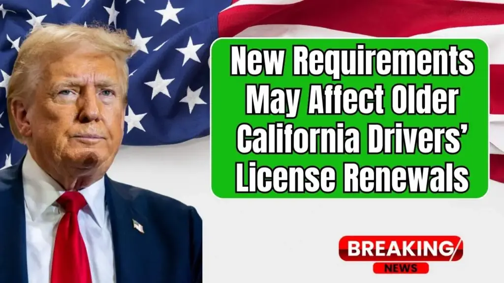 DMV Update: New Requirements May Affect Older California Drivers’ License Renewals 1 Affect Older California Drivers’ License Renewals