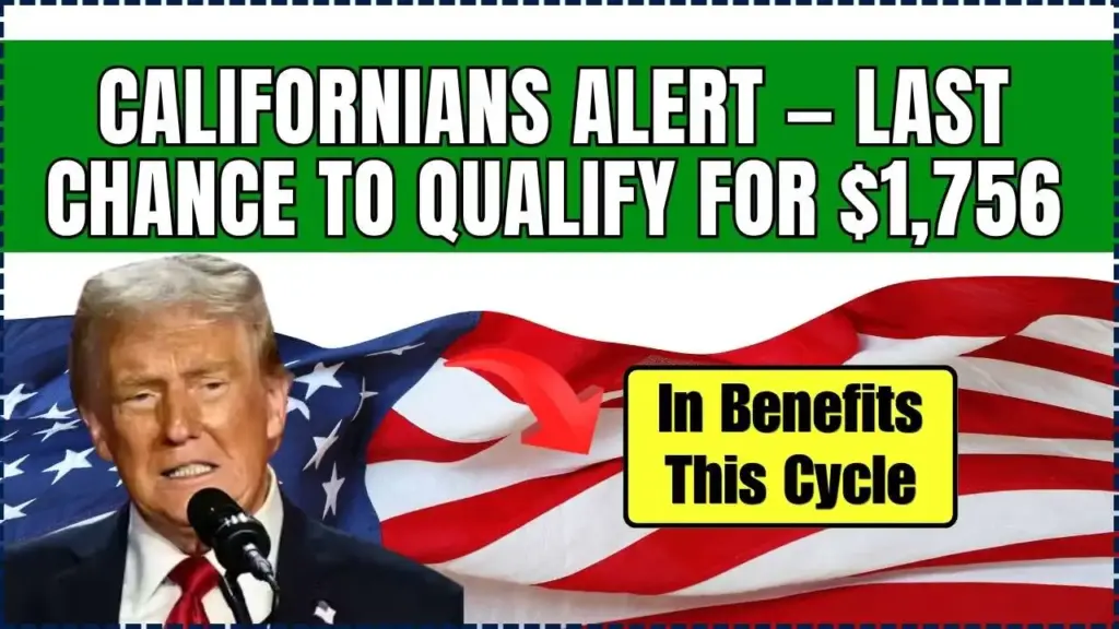 Californians Alert — Last Chance to Qualify for $1,756 in Benefits This Cycle 1 Last Chance to Qualify For $1,756