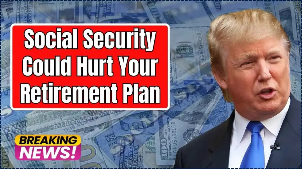 Social Security Could Hurt Your Retirement Plan