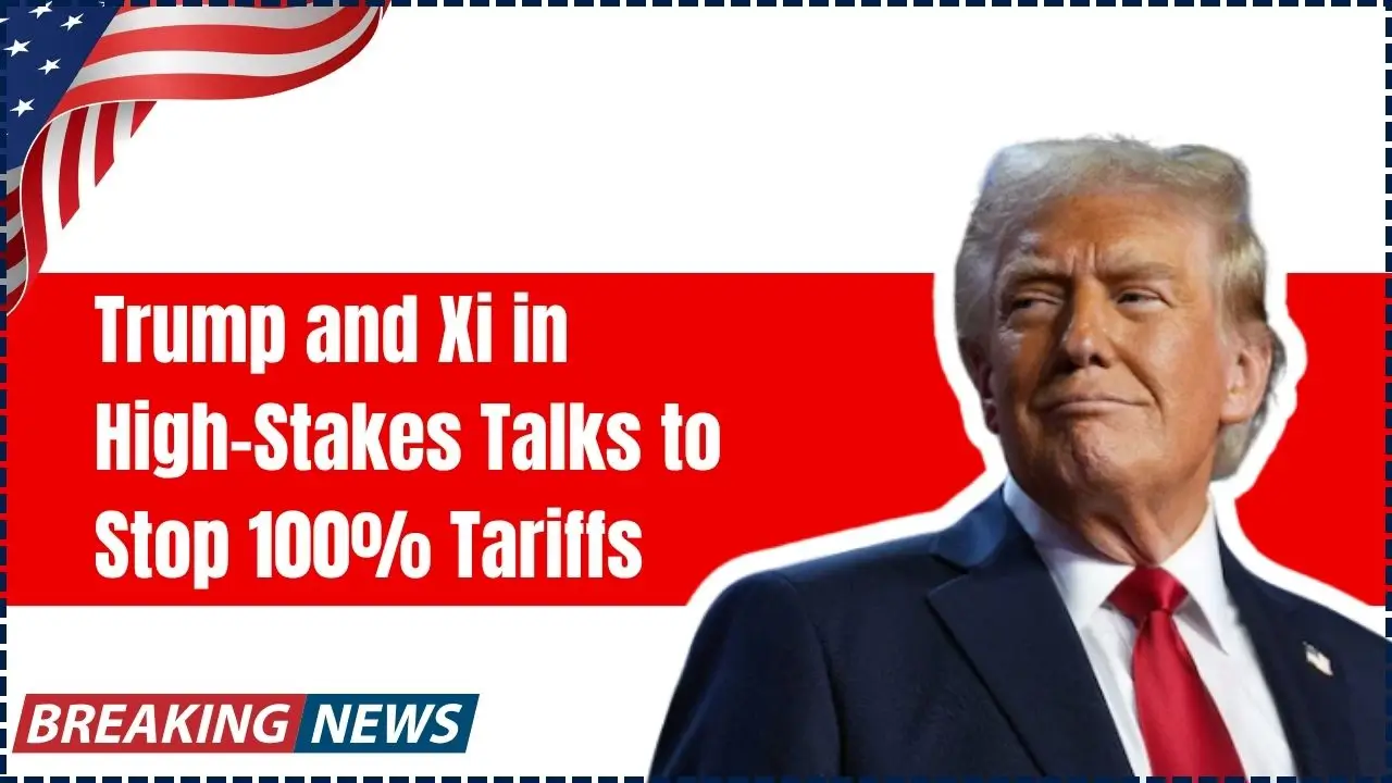 Trump and Xi in High-Stakes Talks to Stop 100% Tariffs