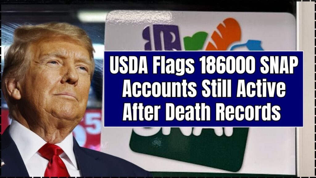 USDA Flags 186000 SNAP Accounts Still Active After Death Records 