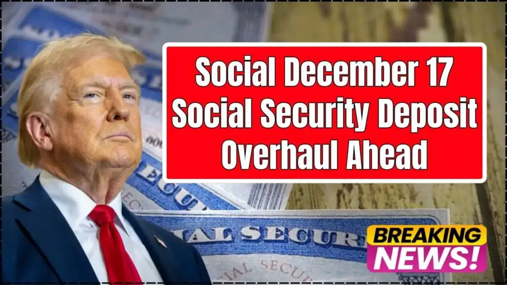December 17 Social Security Deposit: Check Who Receives Up to $4,018 This Week 1 December 17 Social Security Deposit