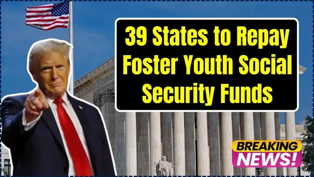 Federal Proposal Could Require 39 States to Repay Foster Youth Social Security Funds - Check Details 1 39 States to Repay Foster Youth Social Security Funds