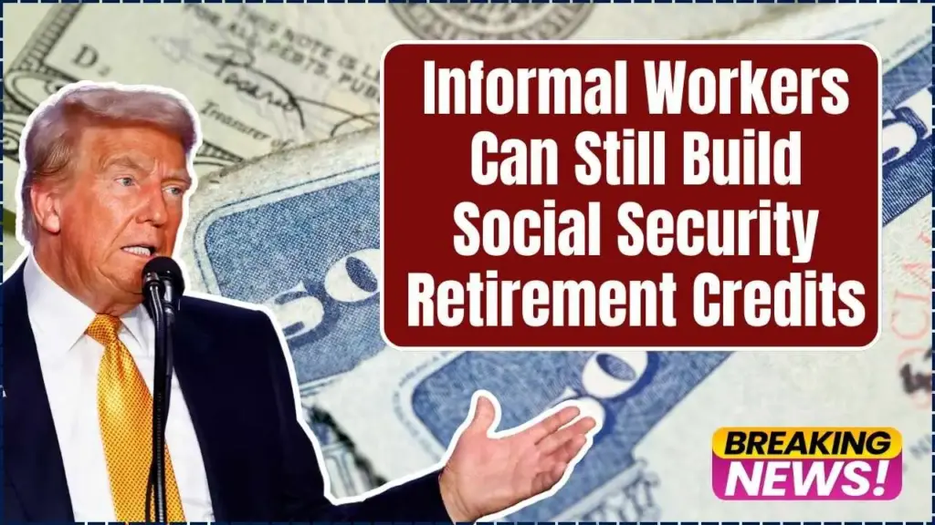 No Formal Job? How Informal Workers Can Still Build Social Security Retirement Credits 1 Social Security Retirement Credits