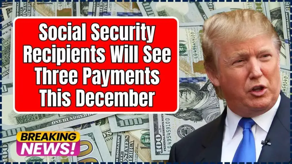 Why Some Social Security Recipients Will See Three Payments This December - Check Details 1 Three Payments This December