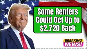Some Renters Could Get Up to $2,720